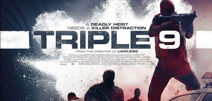 Νέο Εντυπωσιακό Trailer Απο Το “Triple 9” Νέο Εντυπωσιακό Trailer Απο Το “Triple 9”
